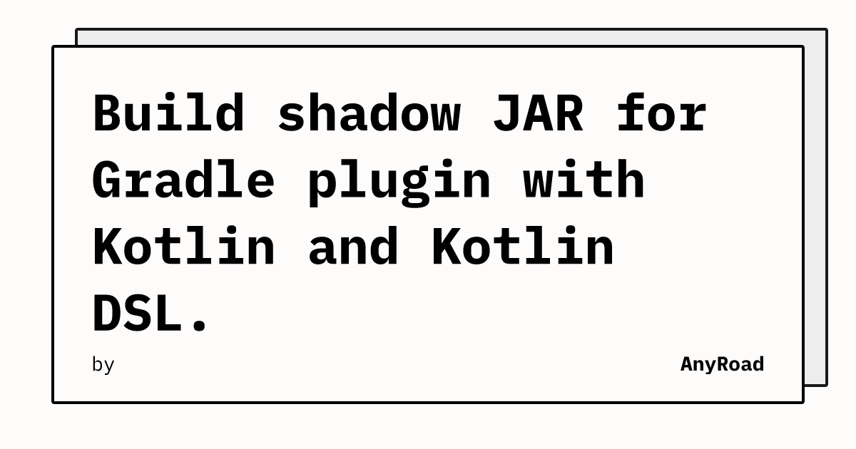 Build Shadow Jar For Gradle Plugin With Kotlin And Kotlin Dsl